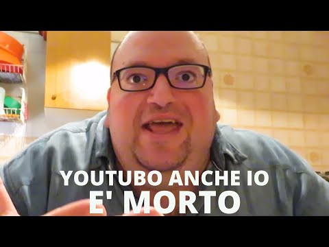 YOUTUBO ANCHE IO E' MORTO