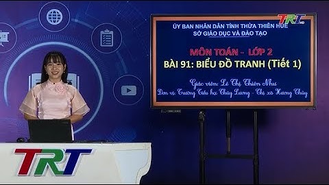 Toán lớp 2- Bài 91: Biểu đồ tranh (Tiết 1) - GV THIÊN NHƯ