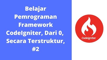 Belajar Pemrograman Framework CodeIgniter, Dari 0, Secara Terstruktur, #2