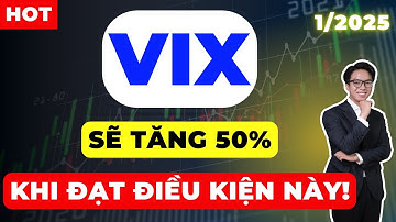 Cổ phiếu VIX sẽ tăng 50% khi đạt điều kiện này!