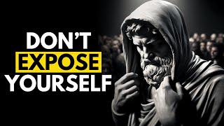 NEVER EXPOSE YOURSELF | Stoicism