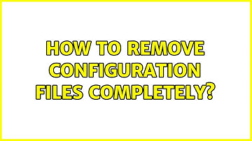 Ubuntu: How to remove configuration files completely? (2 Solutions!!)