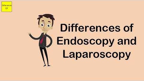 Differences of Endoscopy and Laparoscopy