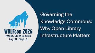 Keynote— Governing the Knowledge Commons: Why Open Library Infrastructure Matters (WOLFcon 2026)