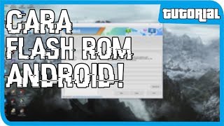 Cara Flash ROM Android Menggunakan Odin!