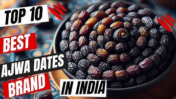 Top 10 Best Ajwa Dates Brands In India ||🌴🇮🇳 #AjwaDatesIndia #DateDelights"🌴✨