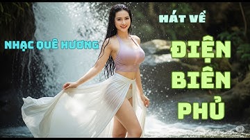 Nhạc quê hương 44 - Hát về Điện Biên Phủ - Official - Bản gốc - Điện Biên Quê Em - Tình ca Tây Bắc