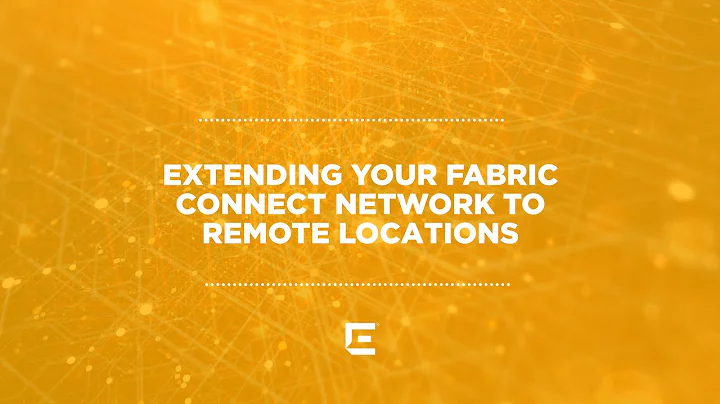 Extending Your Fabric Connect Network to Remote Lo...