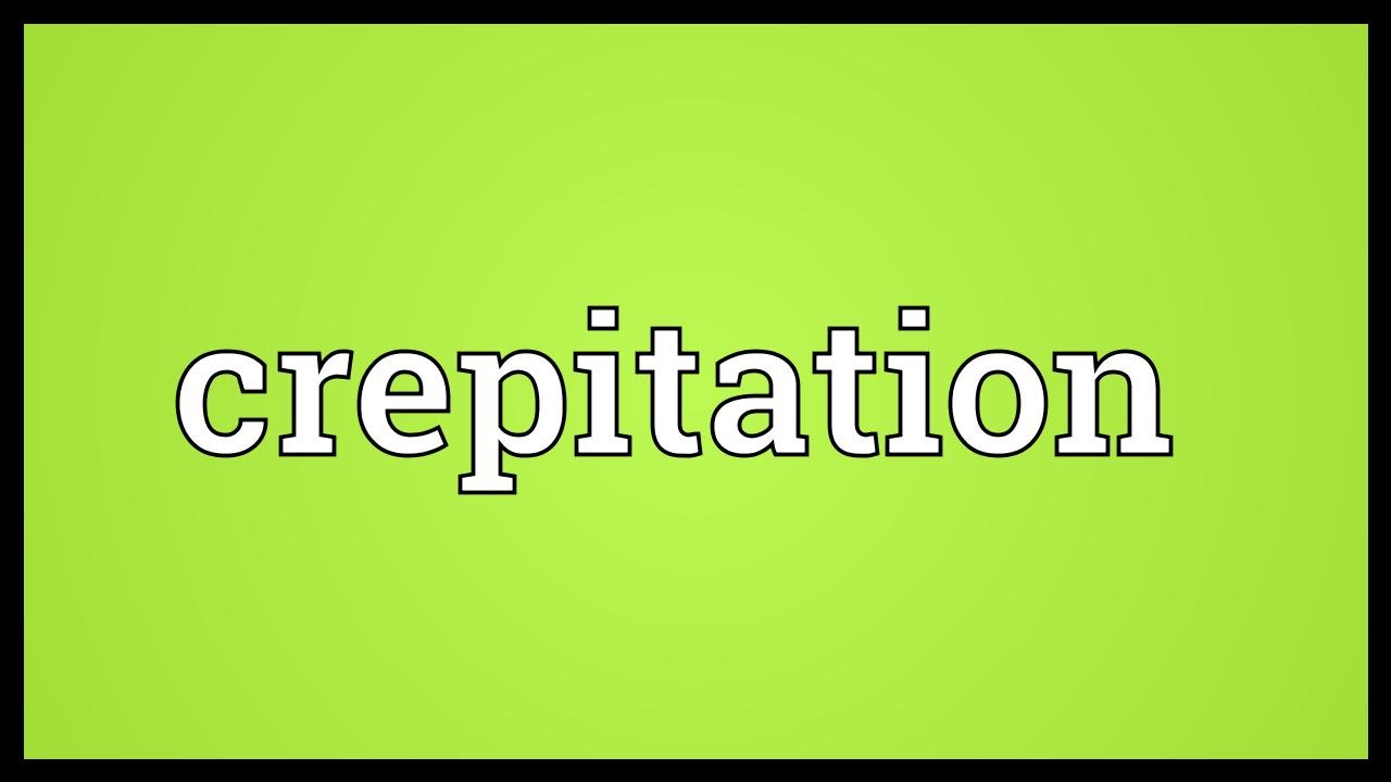 Crepitation is what Crepitation is what