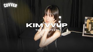 [COVVER] 'The Greatest' Covered by KIM | VVUP