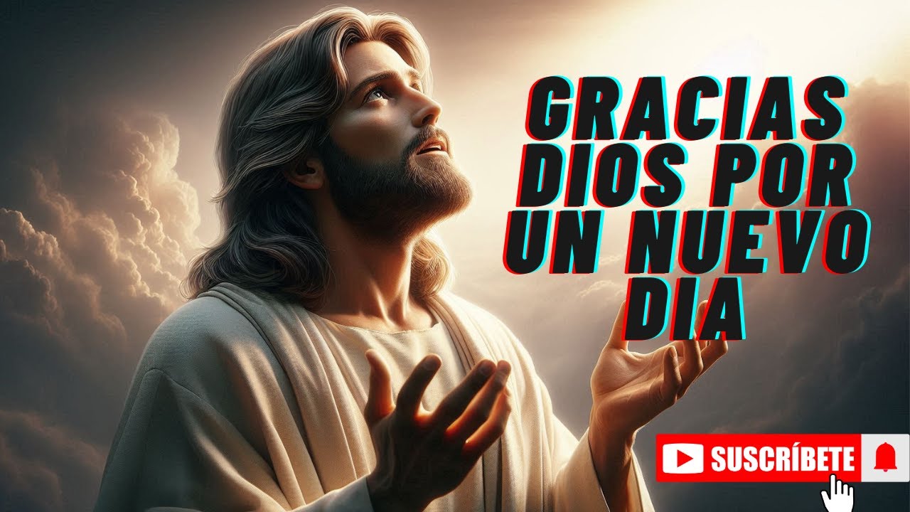 Oracion De La Mañana !Gracias Señor Por Un Nuevo Amanecer! - YouTube
