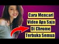 Cara Baru Terbaru Mencari Video Apa Saja Di Chrome Terbuka Semua