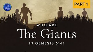 Who Are The Giants In Genesis 64? Part 1 Of 3 The Old Path