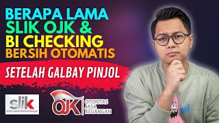 HOW LONG DOES IT TAKE FOR SLIK OJK & BI CHECKING TO AUTOMATICALLY CLEAR AFTER GALBAY?