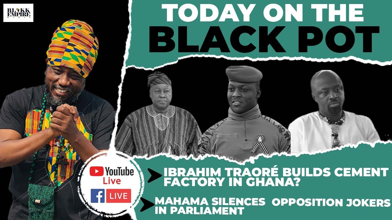 IBRAHIM TRAORÉ BUILDS CEMENT FACTORY IN GHANA?, MAHAMA SILENCES  OPPOSITION JOKERS IN PARLIAMENT