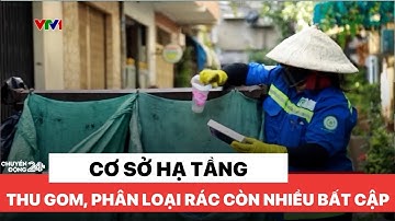 Cơ sở hạ tầng thu gom, phân loại rác còn nhiều bất cập