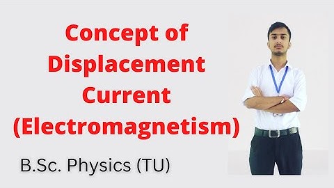 Concept of Displacement Current || Electromagnetism || B.Sc. Physics || Tribhuvan University