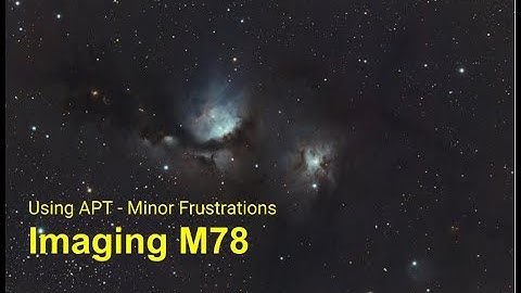 Using Astrophotography Tool - Imaging M78 with minor frustrations!