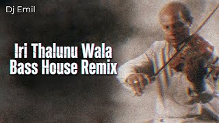 Iri Thalunu Wala Bass House Remix - Dj Emil Yfd