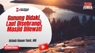 Gunung Didaki, Laut Disebrangi, Masjid Dilewati - Ustadz Hanan Yasir, MA