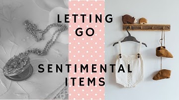 DECLUTTER SENTIMENTAL ITEMS: letting go of things WE CARE ABOUT | a mindful journey
