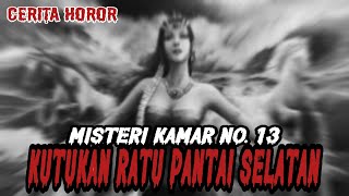 MISTERI KAMAR NO.13 KUTUKAN RATU PANTAI SELATAN - CERITA HOROR - CERITA MISTIS
