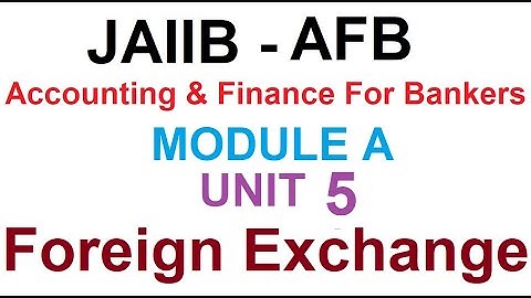 JAIIB Accounting And Finance For Bankers (AFB) Module A | Unit 5 | Foreign Exchange