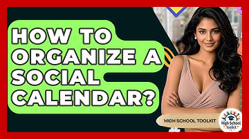 How To Organize A Social Calendar? - High School Toolkit