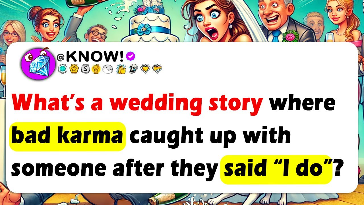 What’s A Wedding Story Where BAD KARMA Caught Up With Someone After They SAID “I DO”?