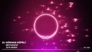 Dj Gökhan Küpeli   Mechanoid 2016 Remix
