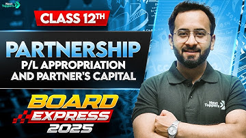 Partnership: P&L Appropriation & Partners Capital | Class 12 Accounts Chapter 1 | Board Express