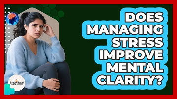 Does Managing Stress Improve Mental Clarity?