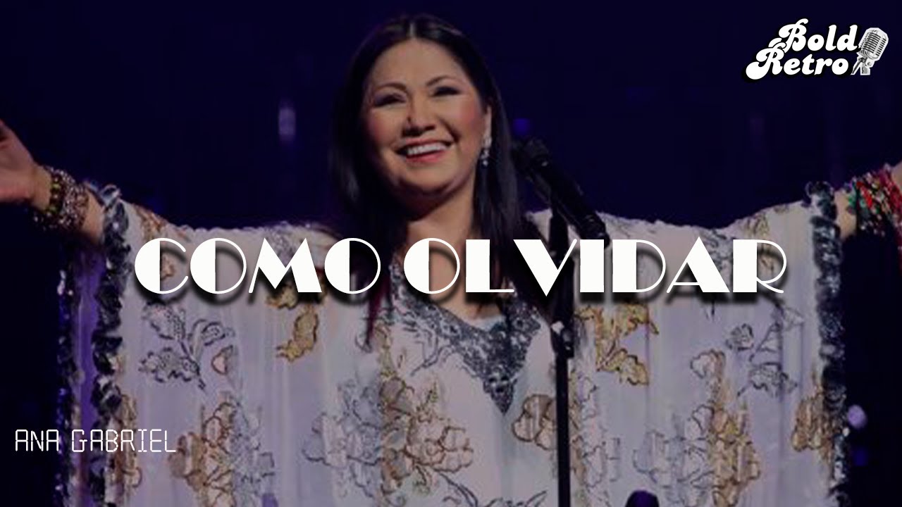 Ana Gabriel - Cómo Olvidar (Letra)