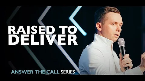 Raised to Deliver // Answer the Call (Part 4)