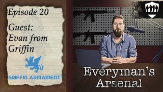 Everyman's Arsenal Ep 20 - Evan from Griffin Armament