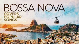 Bossa Nova Covers Popular Songs ☀️ The Best 2026