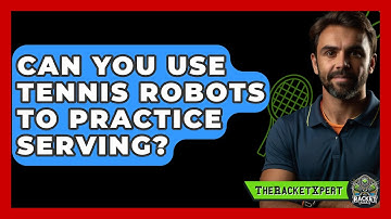 Can You Use Tennis Robots To Practice Serving? - The Racket Xpert