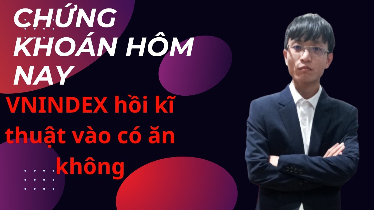 Chứng khoán hôm nay | Chỉ số VNINDEX hồi kĩ thuật vào có ăn cho nhà đầu tư