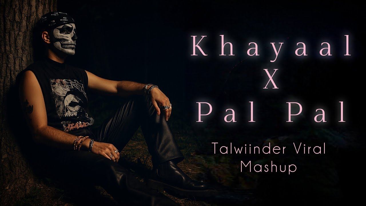Khayaal X Pal Pal | Talwiinder Songs Mashup | Talwiinder Viral Songs