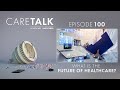 Caretalk podcast episode 100  what is the future of healthcare