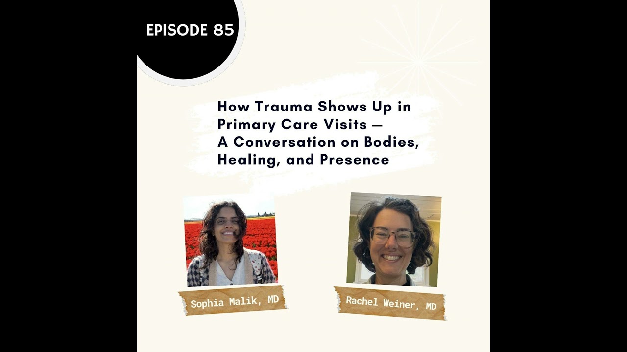 85 I How Trauma Shows Up in Primary Care Visits —  A Conversation on Bodies, Healing, and Presence