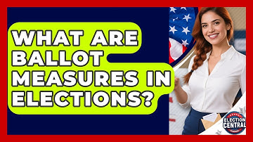 What Are Ballot Measures In Elections? - Election Central Channel