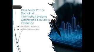 Part 5 - CISA Series Domain 4: Information Systems Operations & Business Resilience