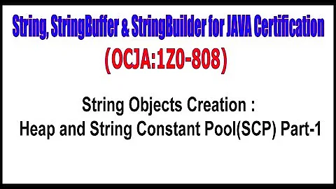 OCJA(1Z0 - 808) ||  String Objects Creation  Heap and String Constant Pool (SCP) Part - 1