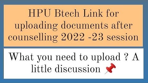 HPU B.tech Link to upload documents 2022 | How to fill hpu b.tech form a little discussion
