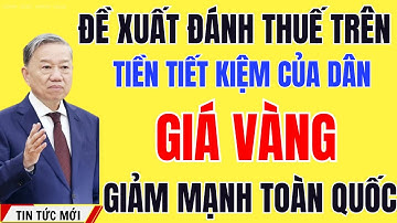 Sốc Đề xuất đánh thuế tiết kiệm! Giá vàng giảm sâu – người dân đứng trước hai nỗi lo cùng lúc!