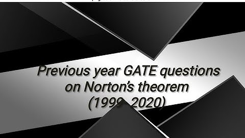Detailed solution of previous year GATE questions ( 1999 - 2020) on Norton’ s theorem