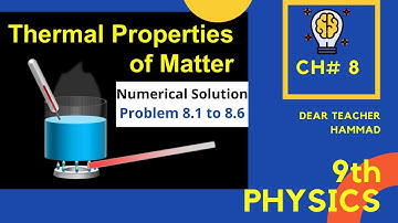 Numerical Solution Ch #8 (8.1 to 8.6) Part-1 || 9th Class Physics || Thermal Properties of Matter