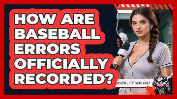 How Are Baseball Errors Officially Recorded?