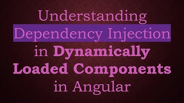 Understanding Dependency Injection in Dynamically Loaded Components in Angular